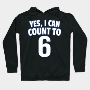 Yes I Can Count To 6 Hoodie